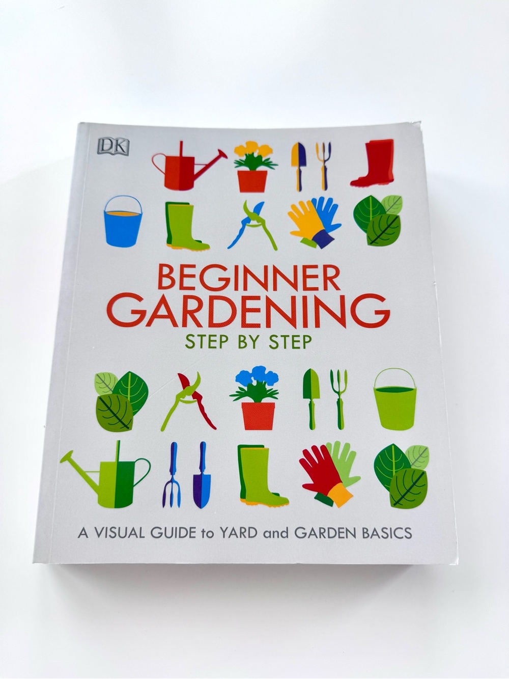 Beginner Gardening Step By Step - A Visual Guide to Yard and Garden Basics